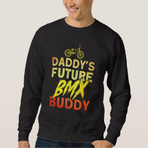 Daddys Future Bmx Buddy Bmx Stunt Cycling Sweatshirt