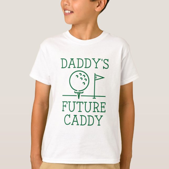 Daddy's Future Caddy T-Shirt (Front)