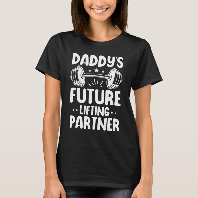 Daddy's Future Lifting Partner Funny Lifting Quote T-Shirt (Front)