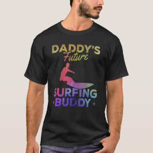 Daddy's Future Surfing Buddy Surfing Surfboard Sur T-Shirt
