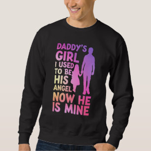 Daddys Girl I Used To Be His Angel Now He Is Mine Sweatshirt