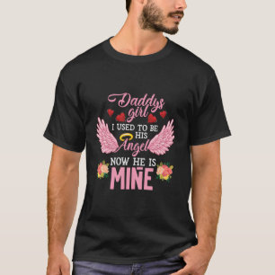 Daddys Girl I Used To Be His Angel Now He Is Mine T-Shirt