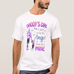 Daddys Girl I Used To Be His Angel Now Hes Mine 1 T-Shirt