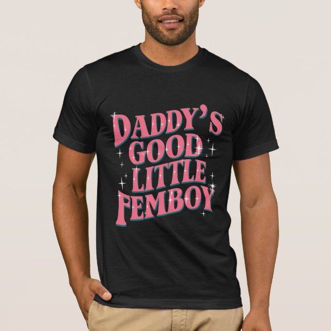 Daddy's Good Little Femboy LGBT Gay Pride Femoby T-Shirt (Front)