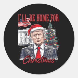 Daddy's Home Ill Be Home For Christmas Funny Trump Classic Round Sticker
