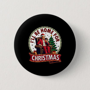 Daddy's Home I'll Be Home For Christmas Trump Sitt 6 Cm Round Badge