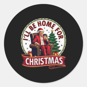 Daddy's Home I'll Be Home For Christmas Trump Sitt Classic Round Sticker
