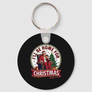 Daddy's Home I'll Be Home For Christmas Trump Sitt Key Ring