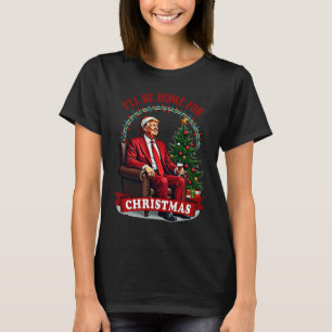 Daddy's Home I'll Be Home For Christmas Trump Sitt T-Shirt