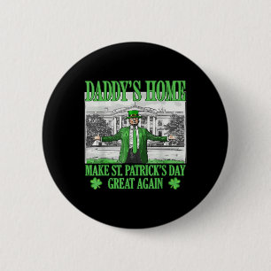 Daddys Home Make St Patricks Day Great Again 6 Cm Round Badge
