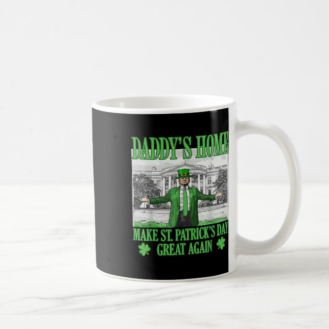 Daddys Home Make St Patricks Day Great Again Coffee Mug (Right)