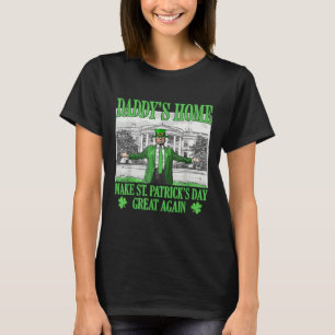 Daddys Home Make St Patricks Day Great Again T-Shirt