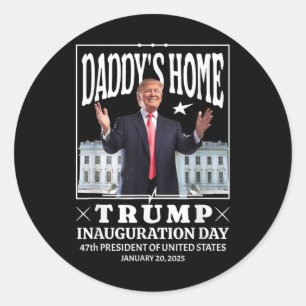 Daddys Home - Trump Inauguration Day 2025 Classic Round Sticker