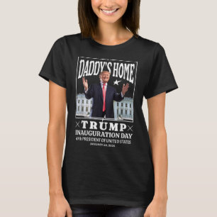 Daddys Home - Trump Inauguration Day 2025 T-Shirt