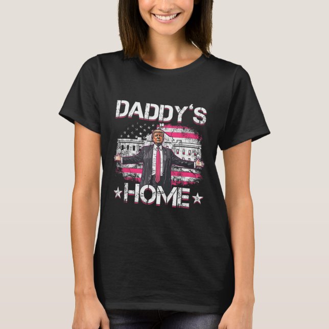 Daddys Home Trump Pink 2024 Funny Trump Take Ameri T-Shirt (Front)