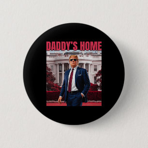 Daddy's Home Trump Return 45 47 Funny Trump 2024  6 Cm Round Badge