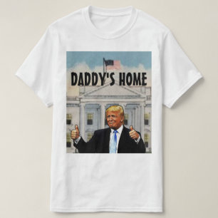DADDY'S HOME TRUMP T-Shirt