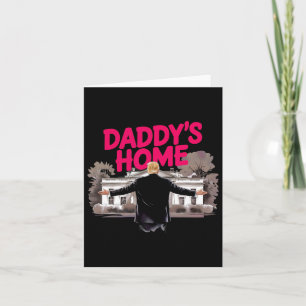 Daddy's Home Trump White House Come Home Trump Won Card