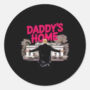 Daddy's Home Trump White House Come Home Trump Won Classic Round Sticker