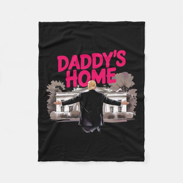 Daddy's Home Trump White House Come Home Trump Won Fleece Blanket (Front)