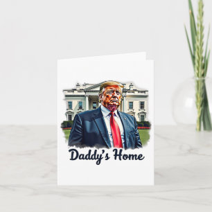Daddys Home Trump's Historic Return To The White H Card