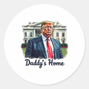Daddys Home Trump's Historic Return To The White H Classic Round Sticker