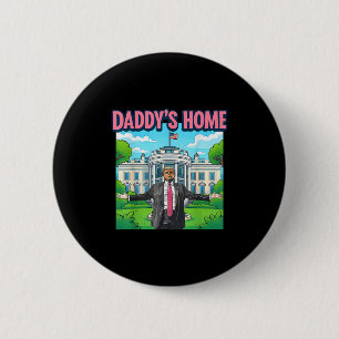 Daddys Home White House 2025 President Trump _1 6 Cm Round Badge