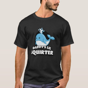 Daddy's Lil Squirter Cute Embarrassing Joke T-Shirt