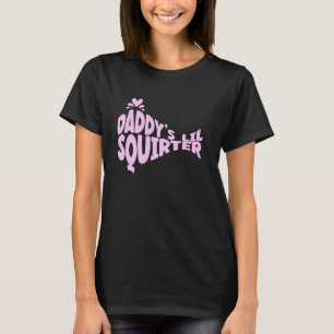 Daddy's Lil Squirter Inappropriate Raunchy Humour T-Shirt
