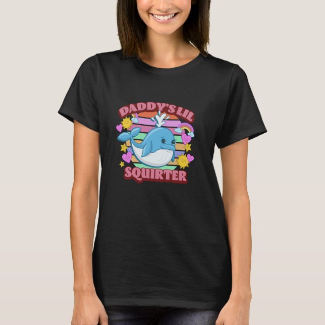 Daddy's Lil Squirter Whale Inappropriate Funny Adu T-Shirt (Front)
