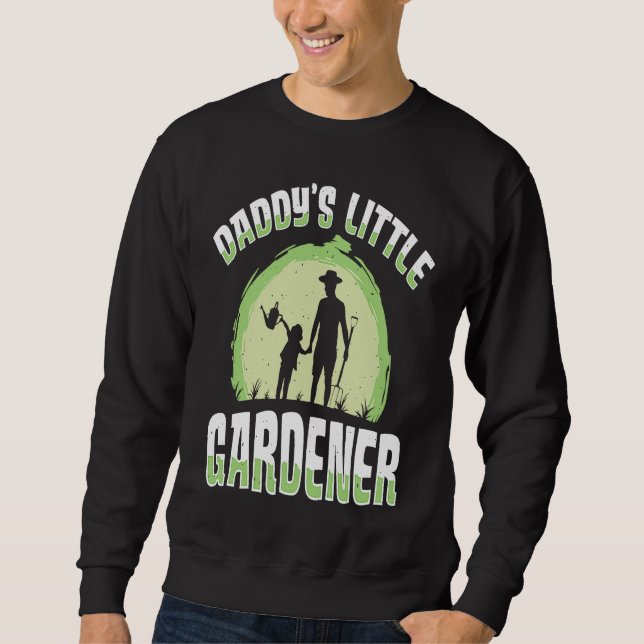Daddy's Little Gardener Gardening Flower Planting  Sweatshirt (Front)