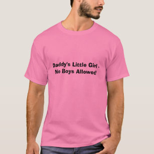 Daddy's Little Girl - No Boys Allowed! T-Shirt