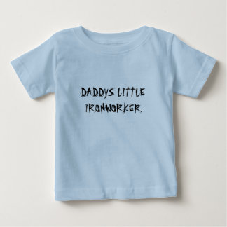 DADDYS LITTLE IRONWORKER BABY T-Shirt
