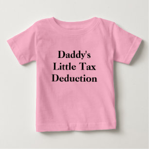 Daddy's Little Tax Deduction Baby T-Shirt