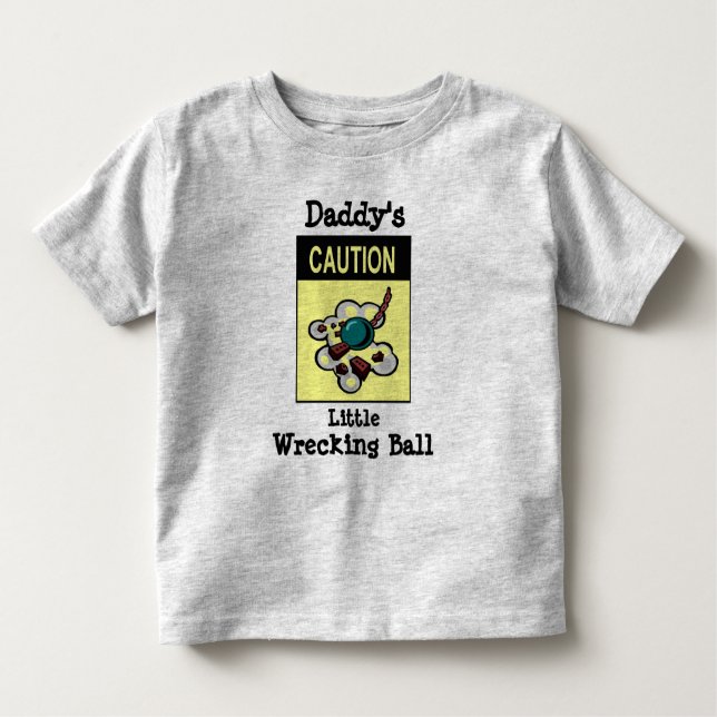 Daddy's Little Wrecking Ball Toddler T-Shirt (Front)