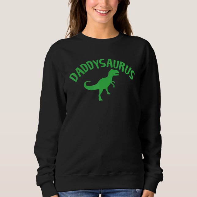 Daddyssaurus Father Graphic Design Sweatshirt (Front)
