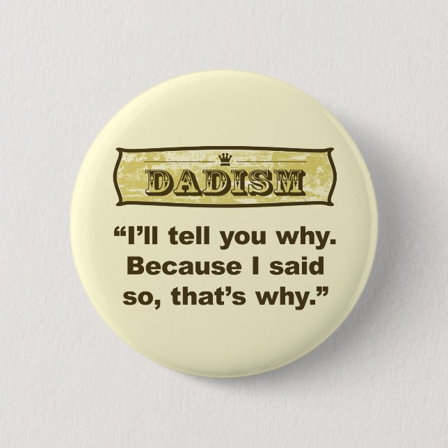 Dadism - Because I said so 6 Cm Round Badge (Front)