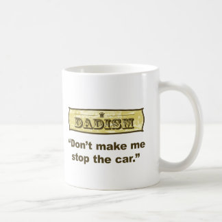 Dadism - Don't make me stop the car Coffee Mug