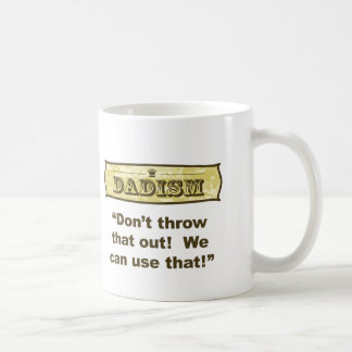 Dadism - Don't throw that out! Coffee Mug
