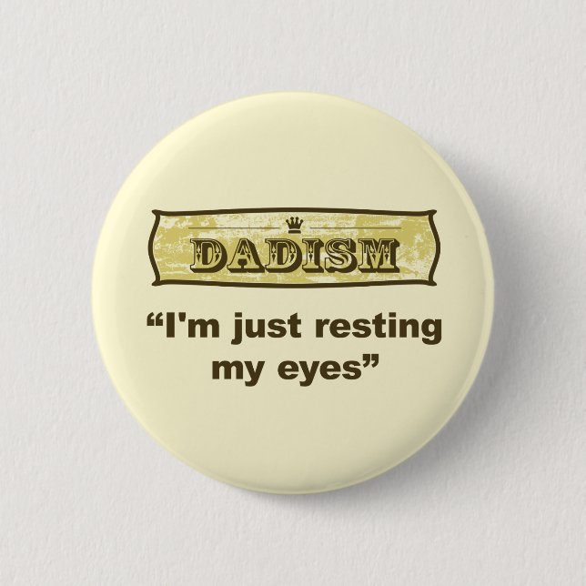 Dadism - I'm just resting my eyes 6 Cm Round Badge (Front)