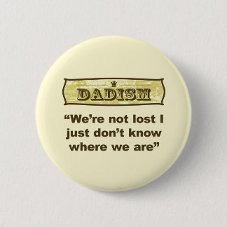 Dadism - We’re not lost 6 Cm Round Badge