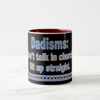 Dadisms:Don't talk in Church Sit up straight, etc Two-Tone Coffee Mug
