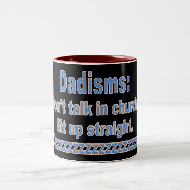 Dadisms:Don't talk in Church Sit up straight, etc Two-Tone Coffee Mug (Center)