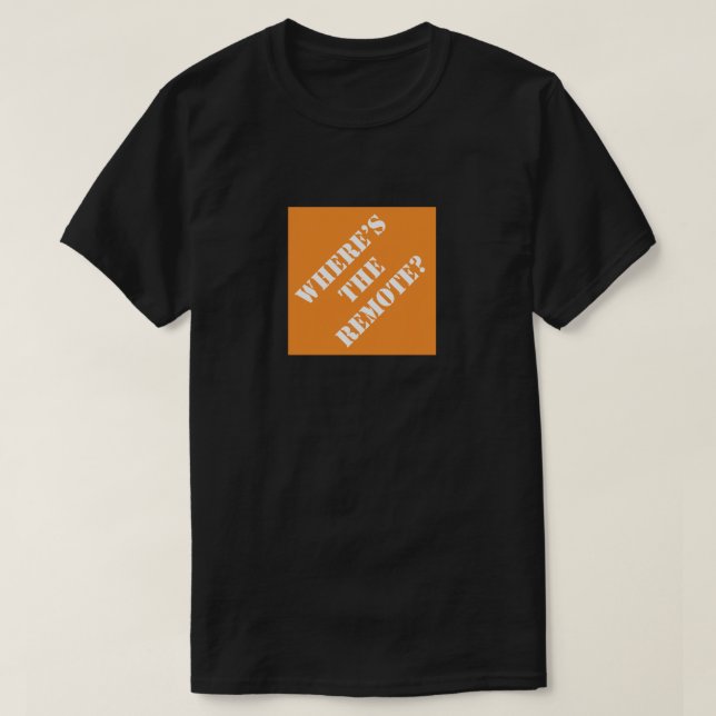 Dadisms Where's The Remote T-Shirt (Design Front)