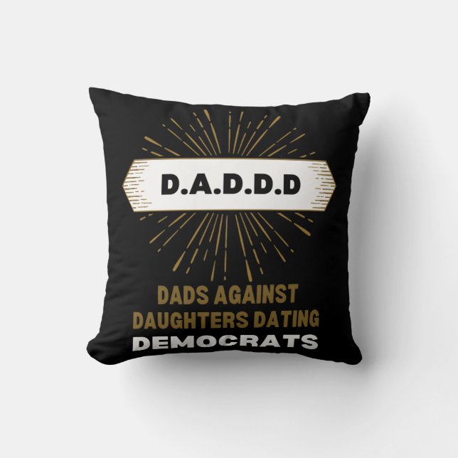  Dads Against Dating Democrats Daddd  Cushion (Front)