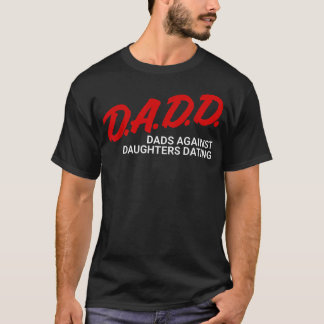 Dads Against Daughters Dating Dadd Funny Father's T-Shirt