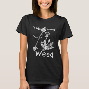 Dads Against Weed Funny Gardening Lawn Mowing Fath T-Shirt
