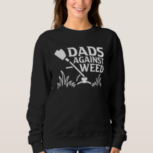 Dads Against Weed  Gardening Dad Joke Lawn Mowing  Sweatshirt