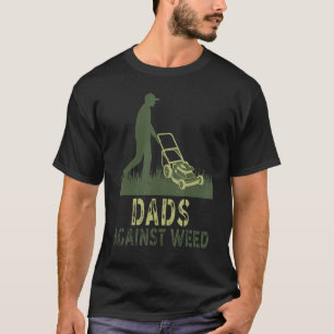 Dads Against Weed   Gardening Lawn Mowing   Father T-Shirt