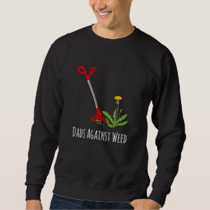 Dads Against Weed  Gardening Lawn Mowing Fathers Sweatshirt